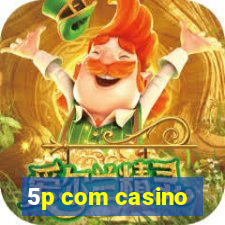 5p com casino